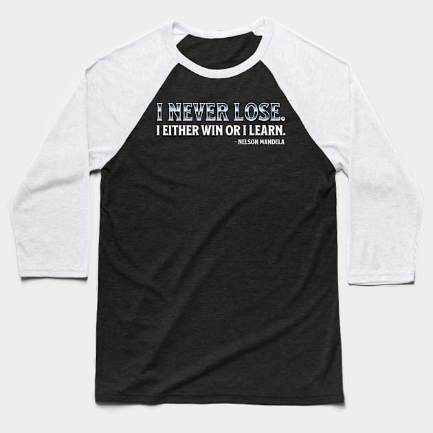 I never lose. I either win or learn. Nelson Mandela Baseball T-Shirt by UrbanLifeApparel